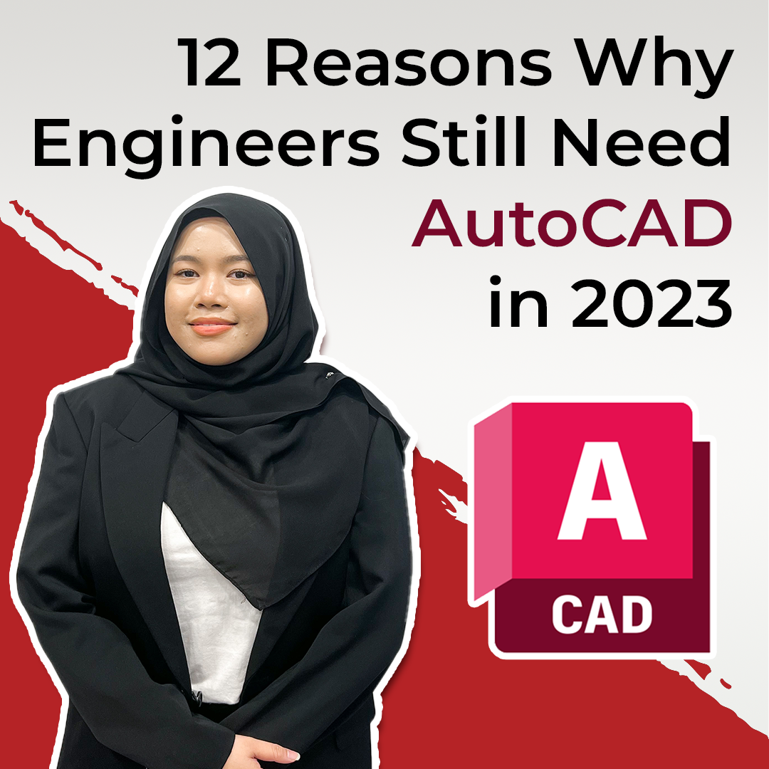 12 Reasons Why Engineers Still Need AutoCAD in 2023 