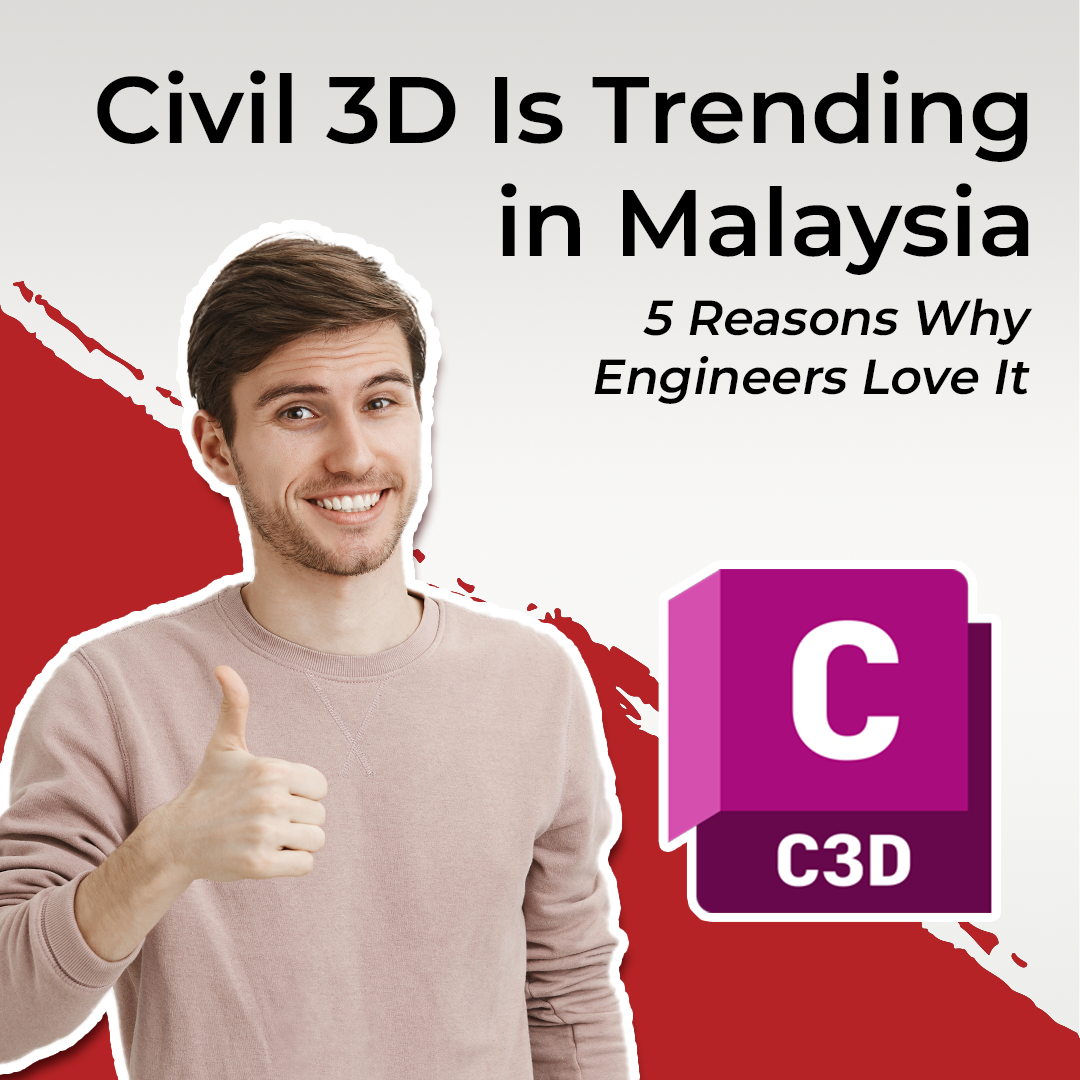 Civil 3D Is Trending in Malaysia – Here Are 5 Reasons Why Engineers Love It