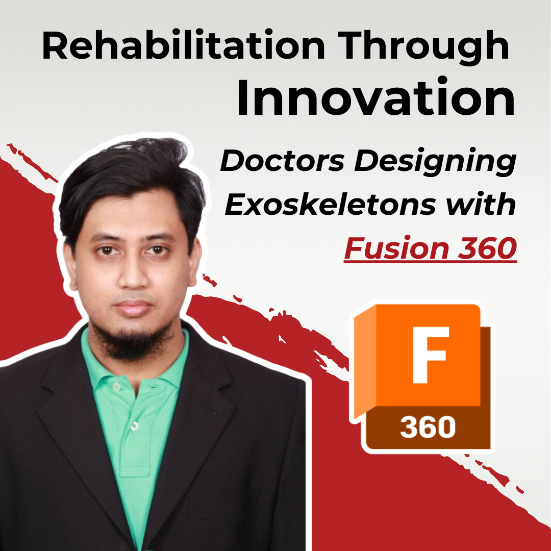 Rehabilitation Through Innovation: Doctors Designing Exoskeletons with Fusion 360